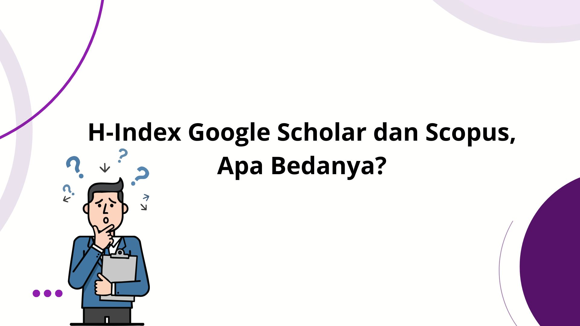 H-Index Google Scholar dan Scopus, Apa Bedanya?
