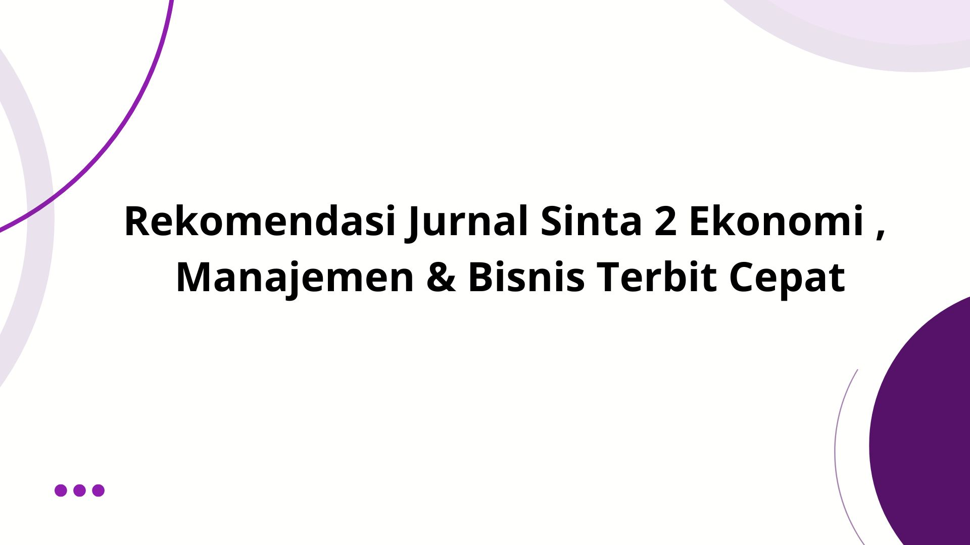 Rekomendasi Jurnal Sinta 2 Ekonomi , Manajemen & Bisnis Terbit Cepat